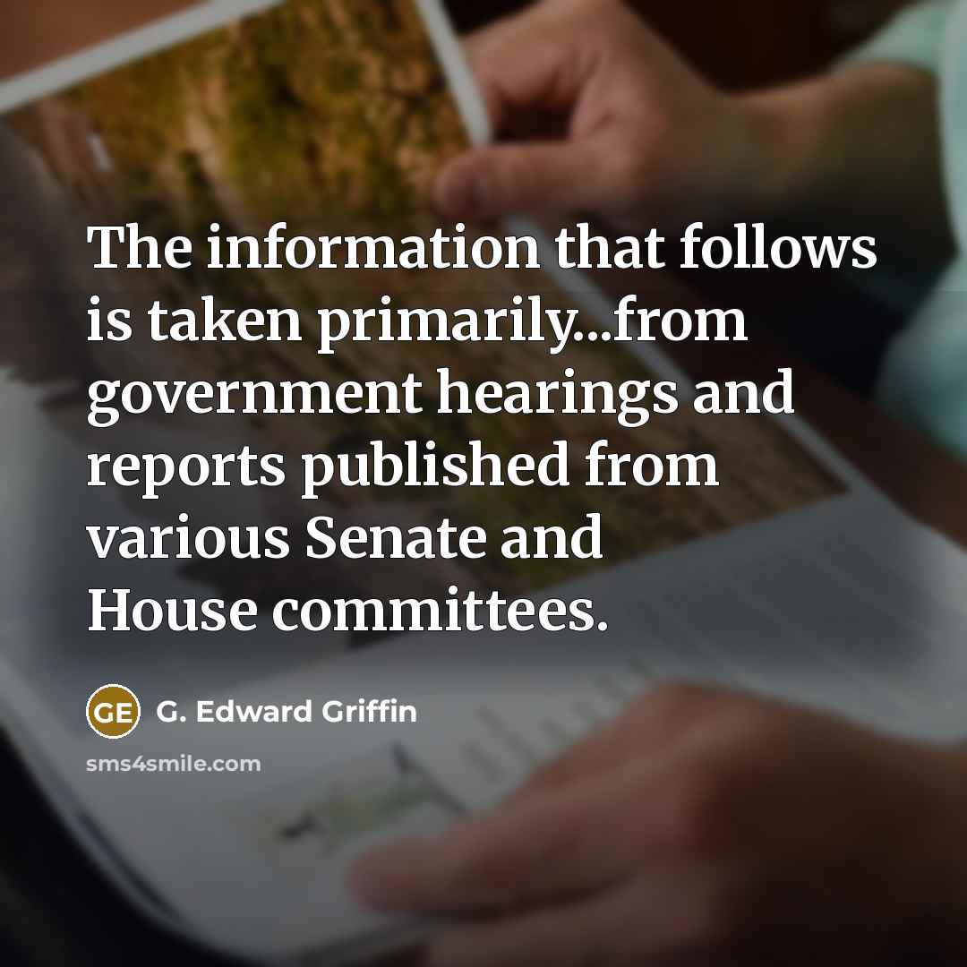 “The information that follows is taken primarily...from government hearings and…” quote by G. Edward Griffin