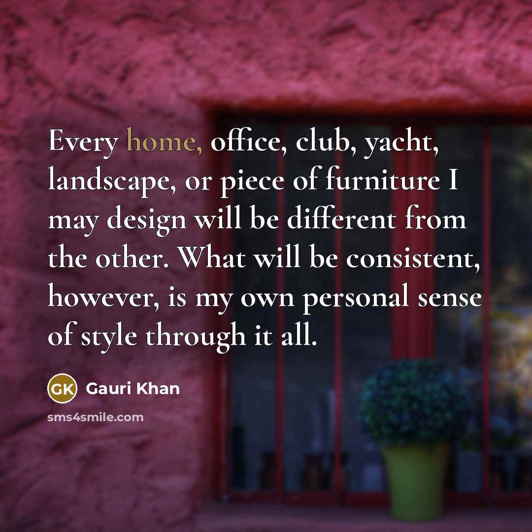“Every home, office, club, yacht, landscape, or piece of furniture…” quote by Gauri Khan