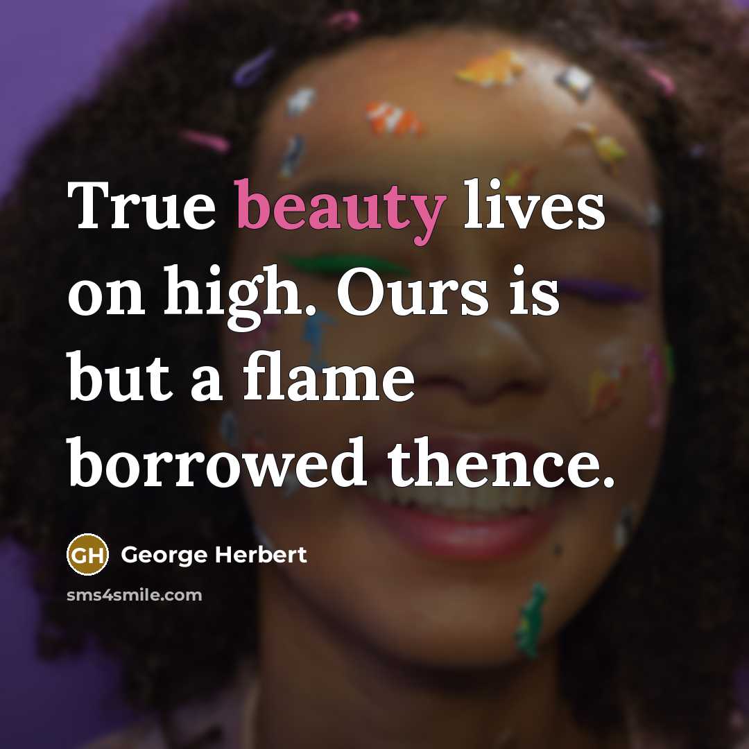 “True beauty lives on high. Ours is but a flame…” quote by George Herbert