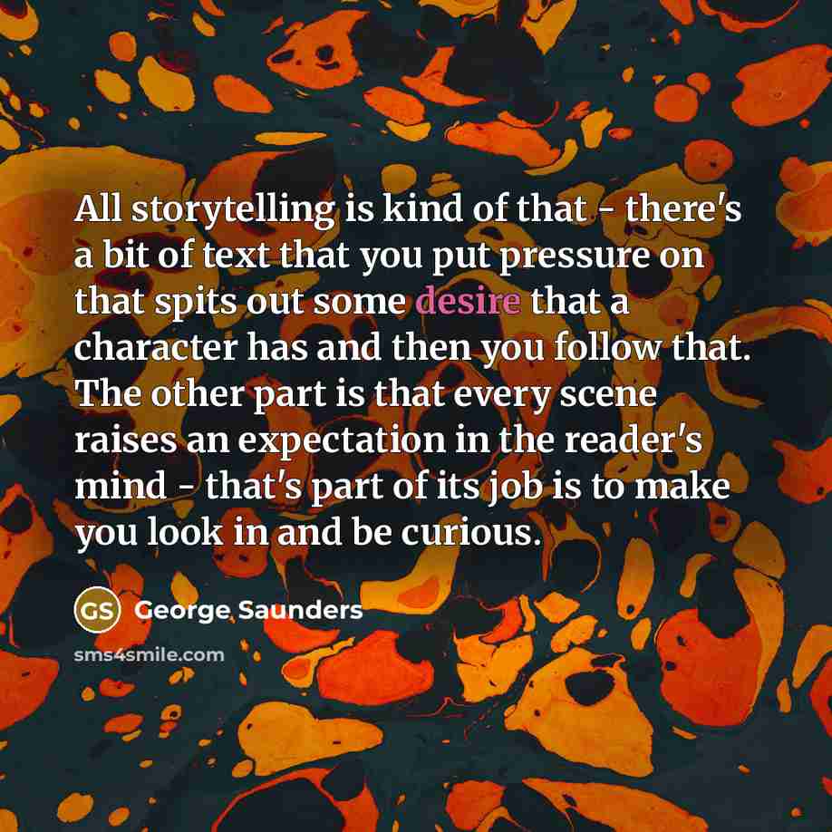 “All storytelling is kind of that - there's a bit…” quote by George Saunders
