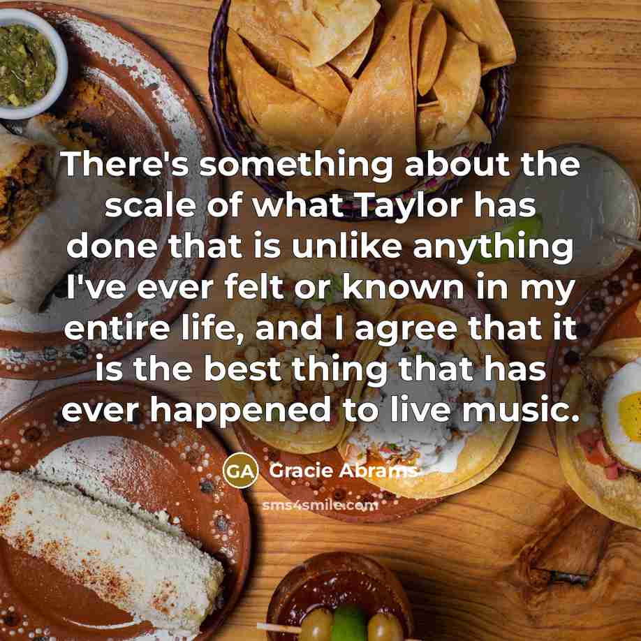 “There's something about the scale of what Taylor has done…” quote by Gracie Abrams