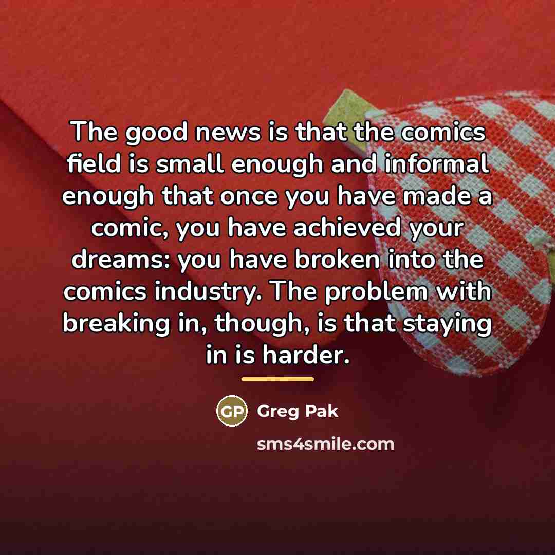 “The good news is that the comics field is small…” quote by Greg Pak