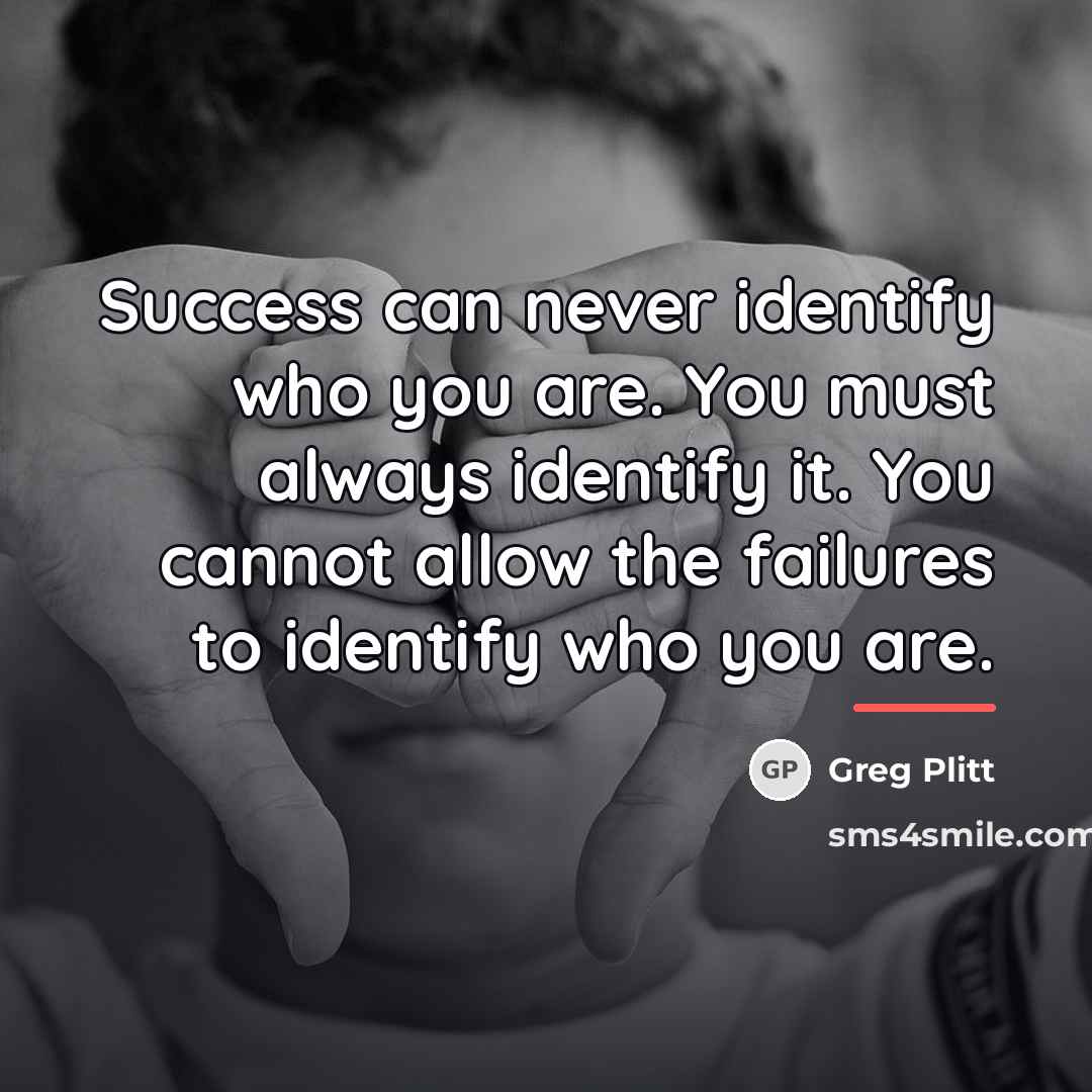 “Success can never identify who you are. You must always…” quote by Greg Plitt