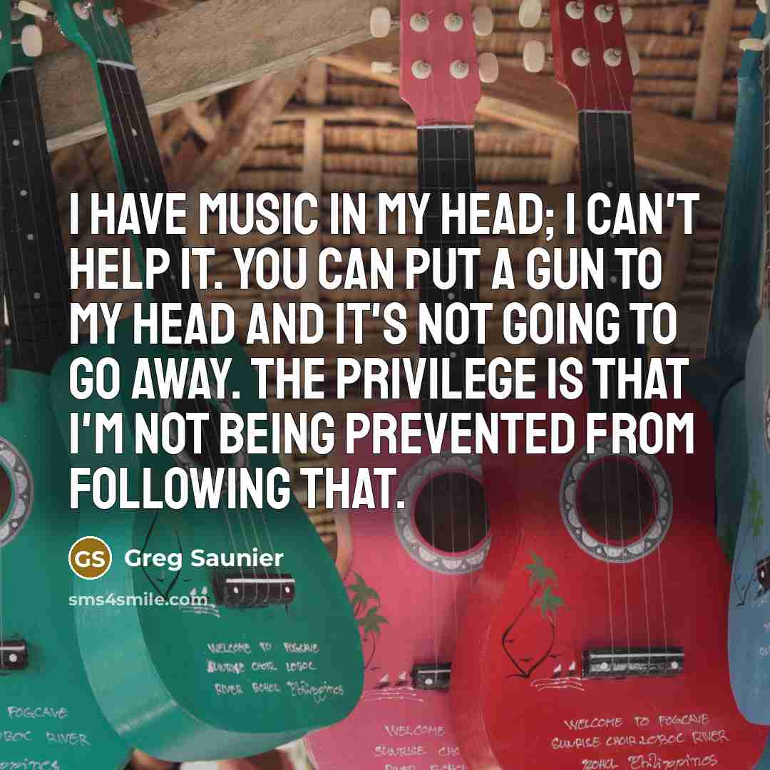 “I have music in my head; I can't help it.…” quote by Greg Saunier