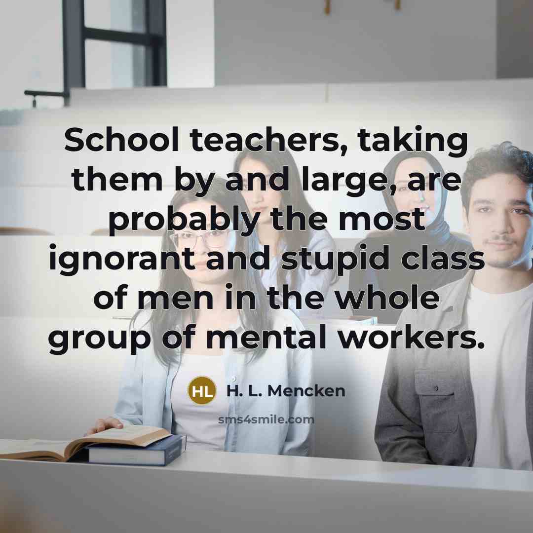 “School teachers, taking them by and large, are probably the…” quote by H. L. Mencken