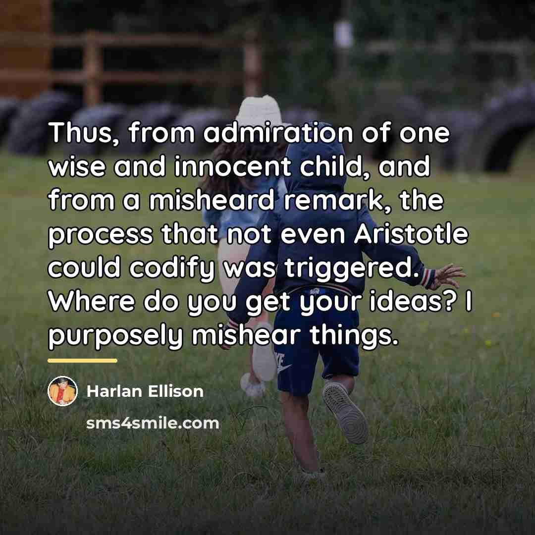 “Thus, from admiration of one wise and innocent child, and…” quote by Harlan Ellison