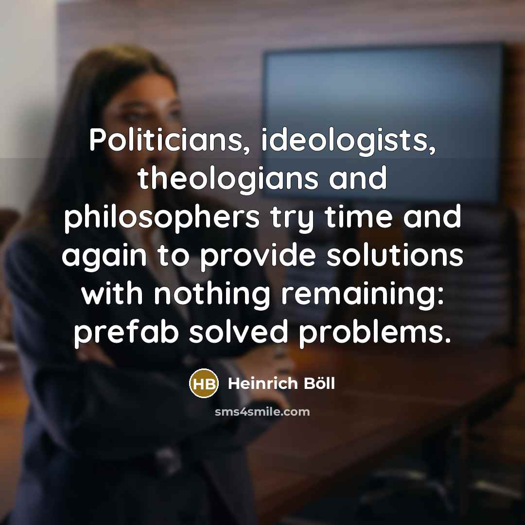 “Politicians, ideologists, theologians and philosophers try time and again to…” quote by Heinrich Boll