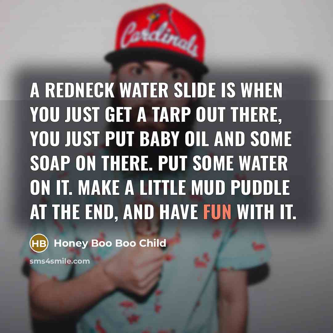 “A redneck water slide is when you just get a…” quote by Honey Boo Boo Child