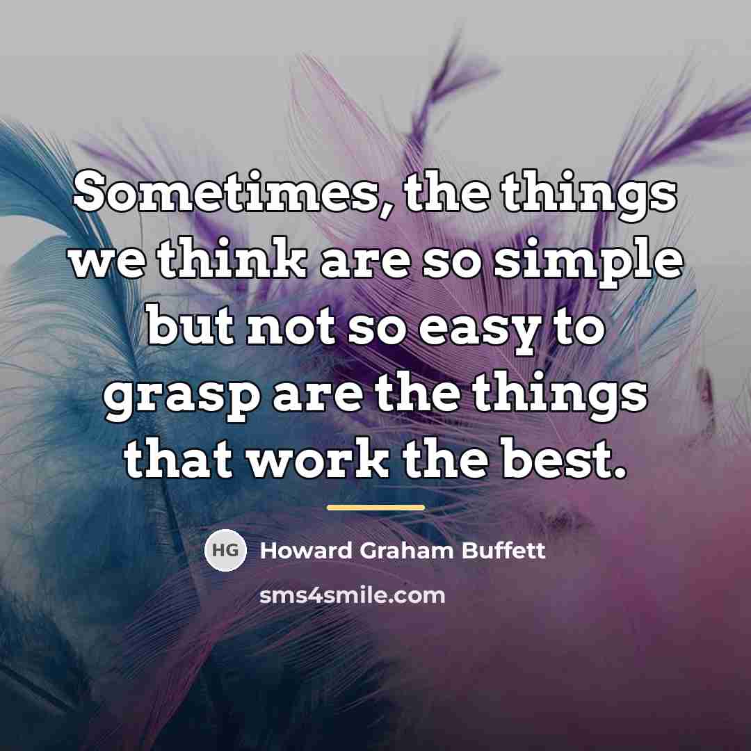 “Sometimes, the things we think are so simple but not…” quote by Howard Graham Buffett