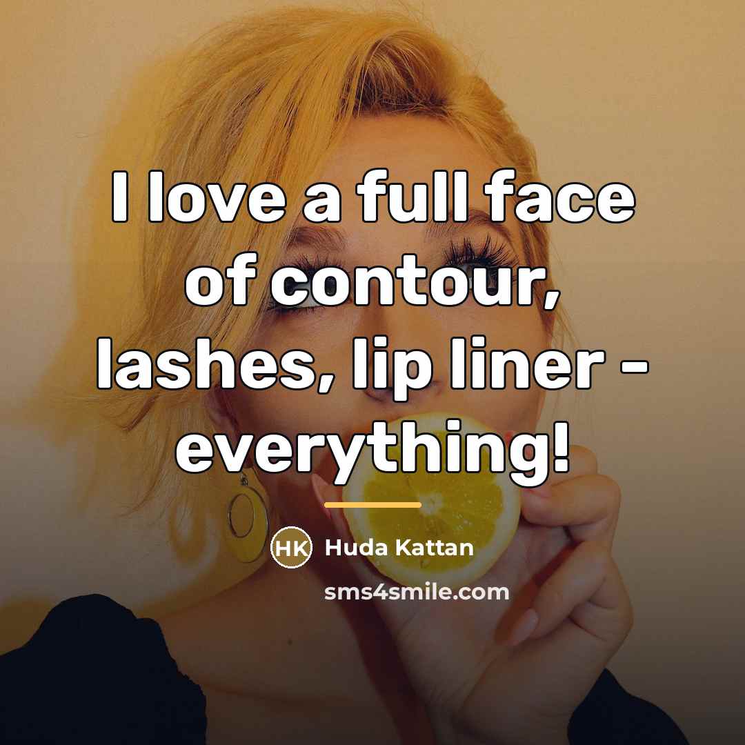 “I love a full face of contour, lashes, lip liner…” quote by Huda Kattan