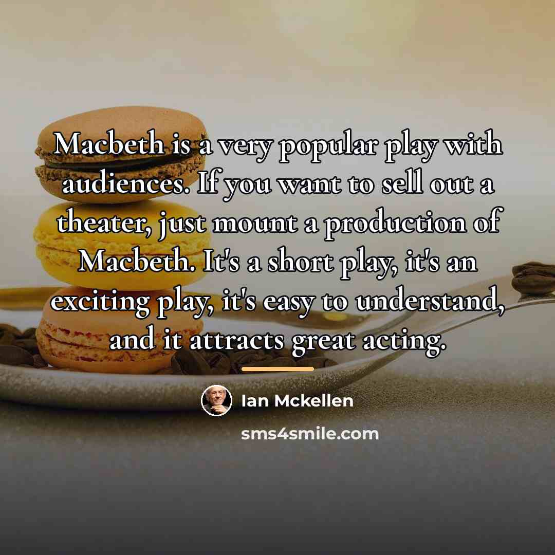 “Macbeth is a very popular play with audiences. If you…” quote by Ian Mckellen