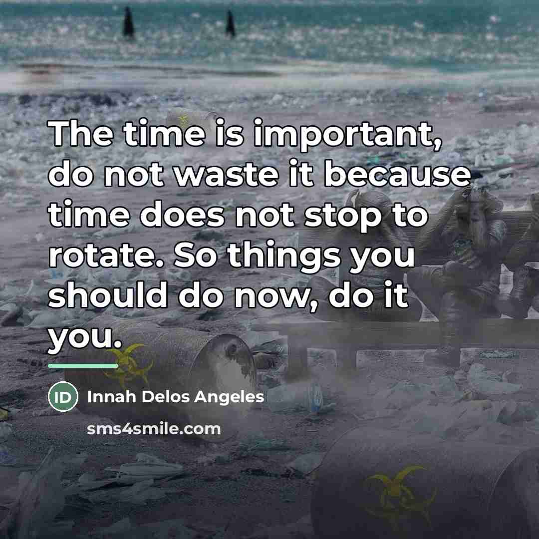 “The time is important, do not waste it because time…” quote by Innah Delos Angeles