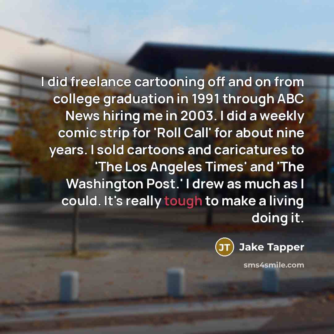 “I did freelance cartooning off and on from college graduation…” quote by Jake Tapper
