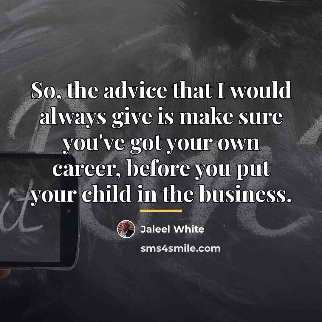 “So, the advice that I would always give is make…” quote by Jaleel White