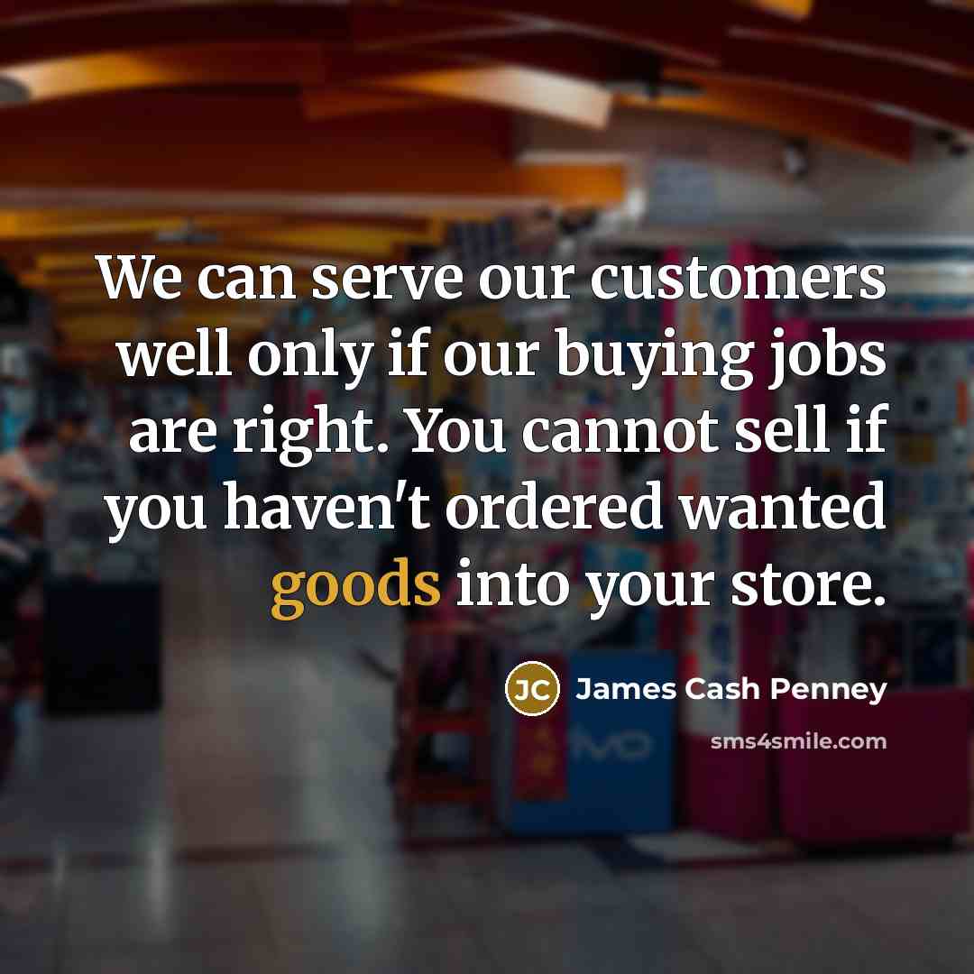 “We can serve our customers well only if our buying…” quote by James Cash Penney