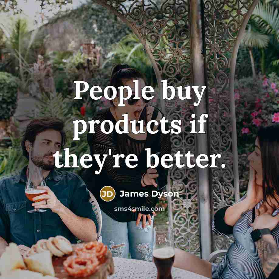 “People buy products if they're better.…” quote by James Dyson