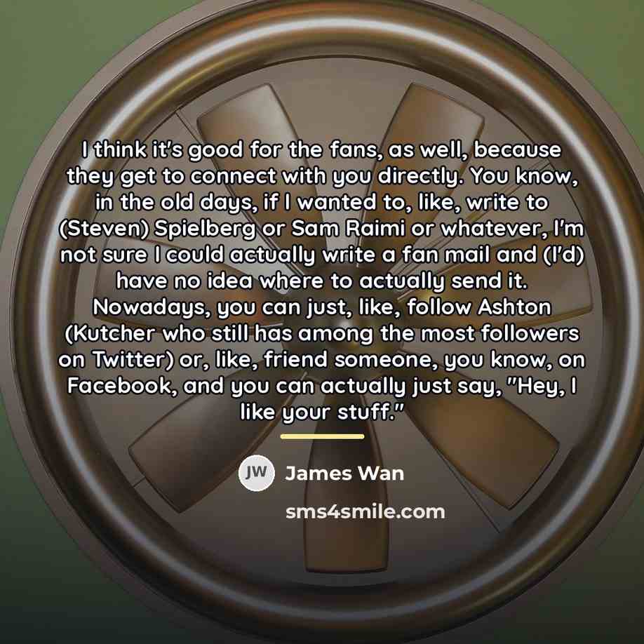 “I think it's good for the fans, as well, because…” quote by James Wan