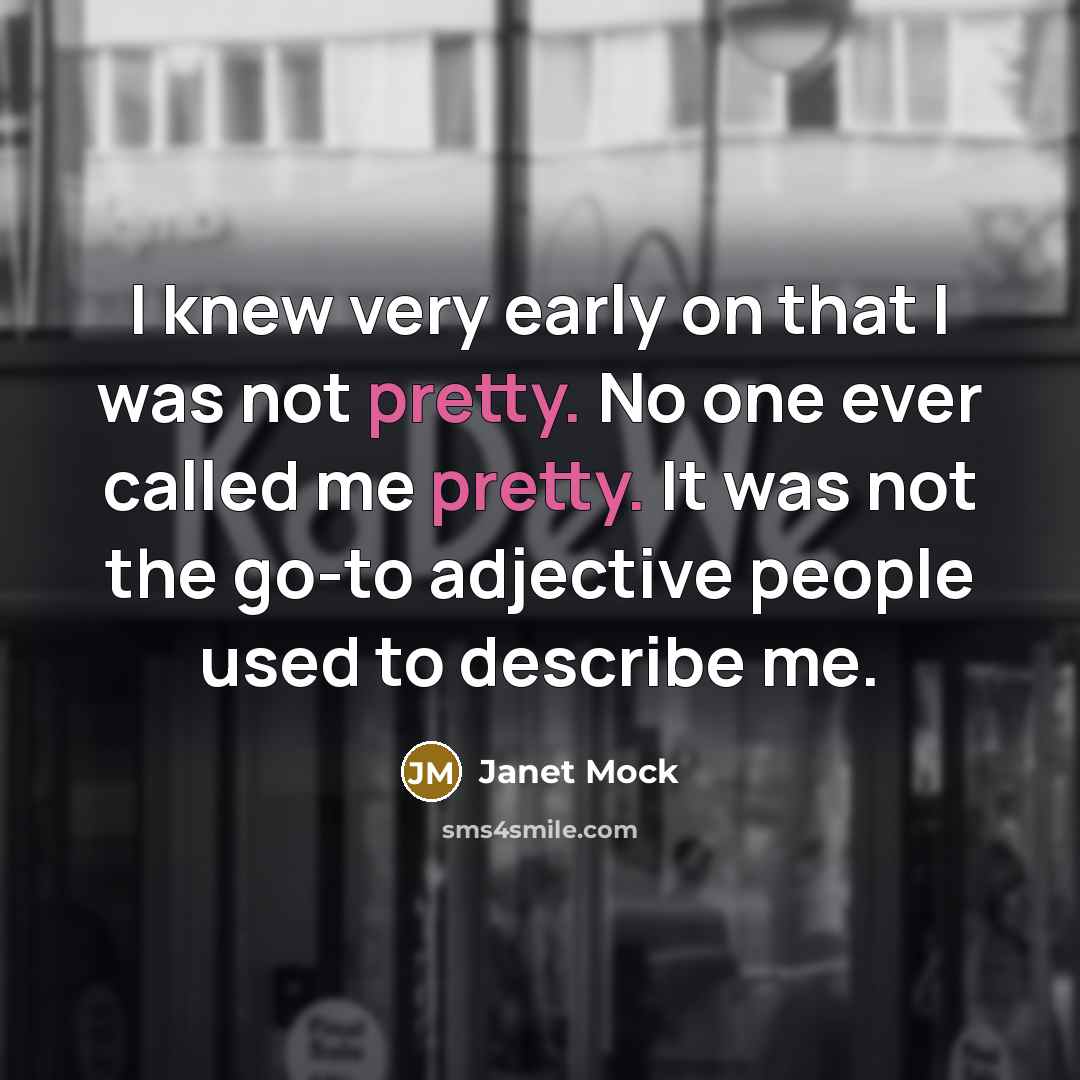 “I knew very early on that I was not pretty.…” quote by Janet Mock