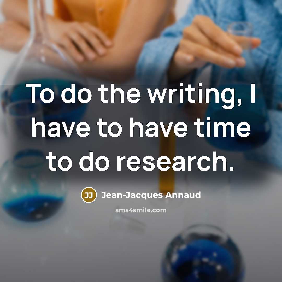 “To do the writing, I have to have time to…” quote by Jean-Jacques Annaud