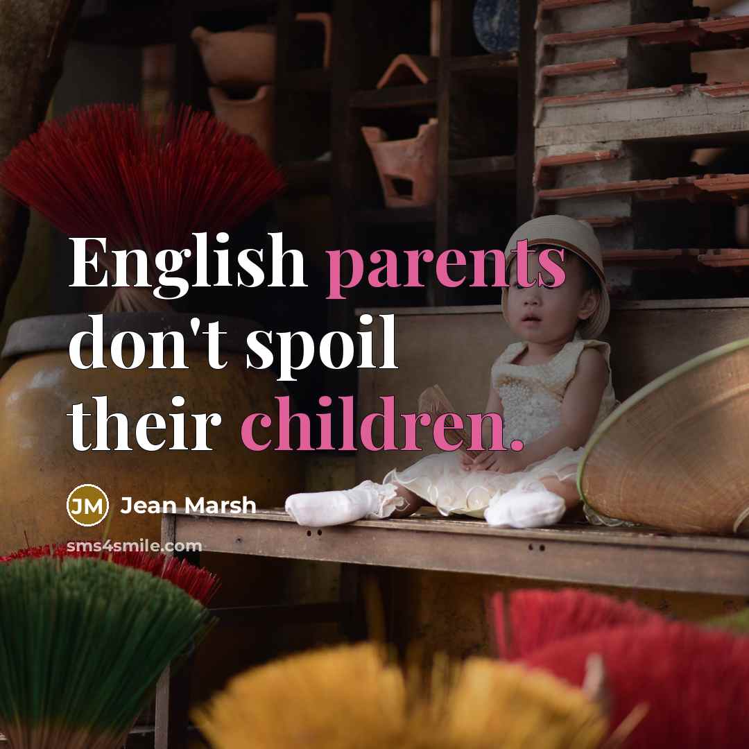 “English parents don't spoil their children.” quote by Jean Marsh