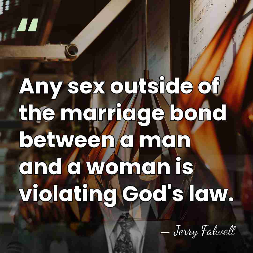 Any sex outside of the marriage bond between a man and a&hellip; - Jerry Falwell