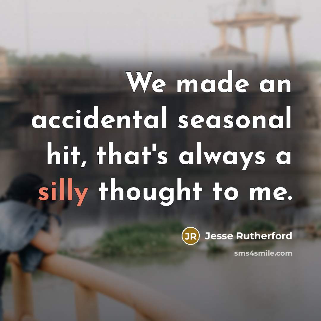 “We made an accidental seasonal hit, that's always a silly…” quote by Jesse Rutherford