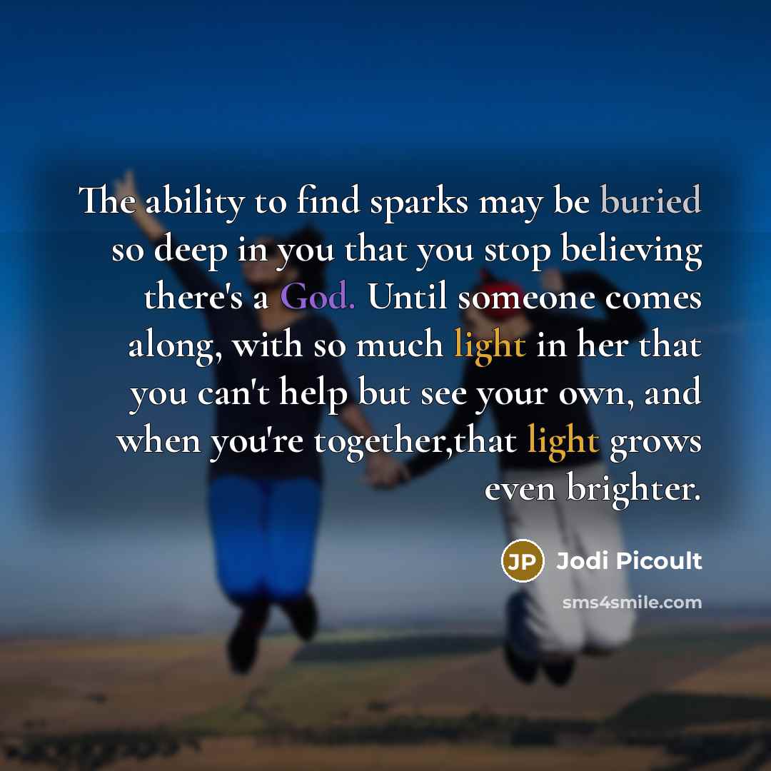 “The ability to find sparks may be buried so deep…” quote by Jodi Picoult