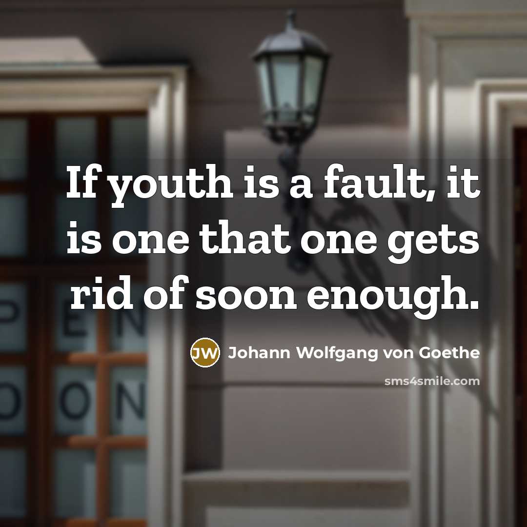 “If youth is a fault, it is one that one…” quote by Johann Wolfgang von Goethe