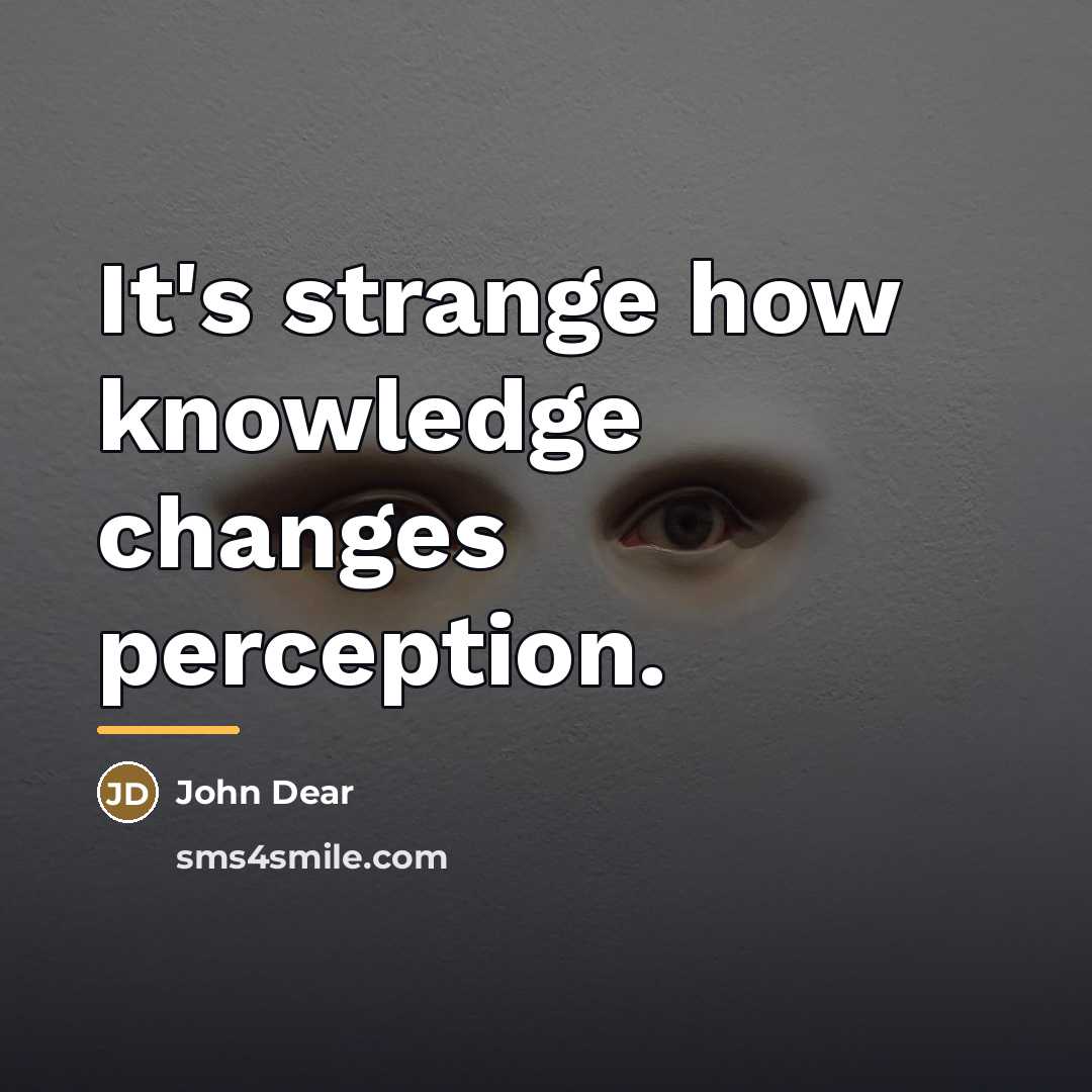 “It's strange how knowledge changes perception.…” quote by John Dear