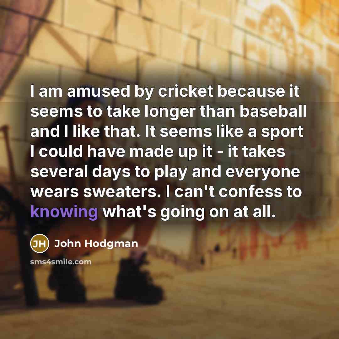 “I am amused by cricket because it seems to take…” quote by John Hodgman
