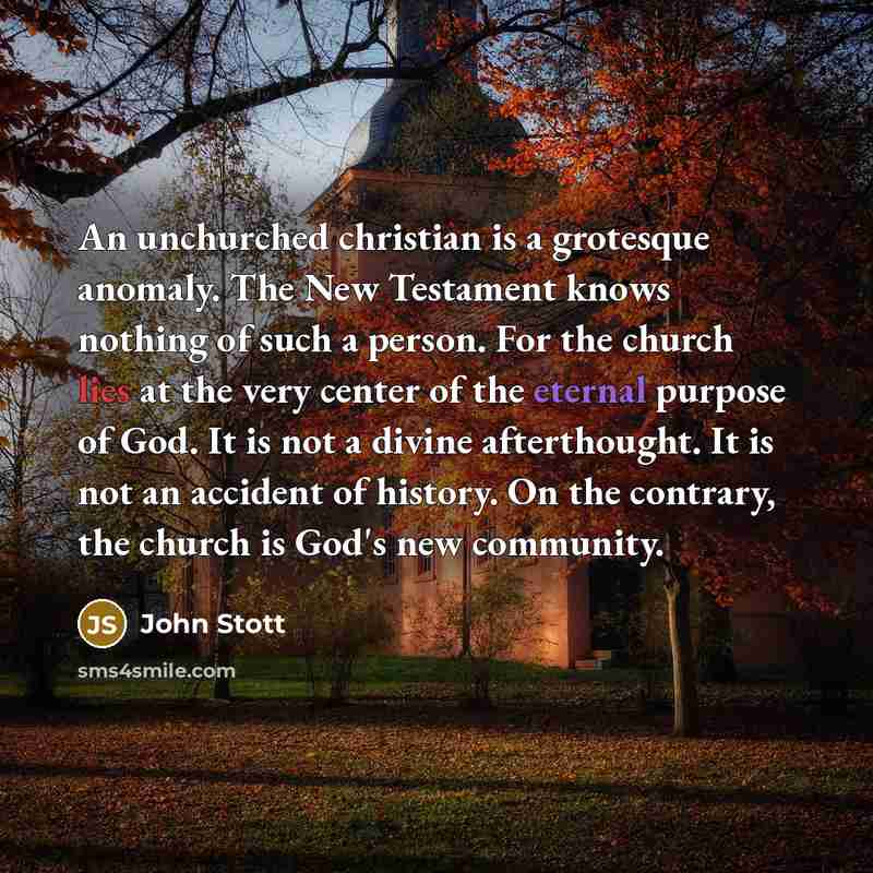 “An unchurched christian is a grotesque anomaly. The New Testament…” quote by John Stott