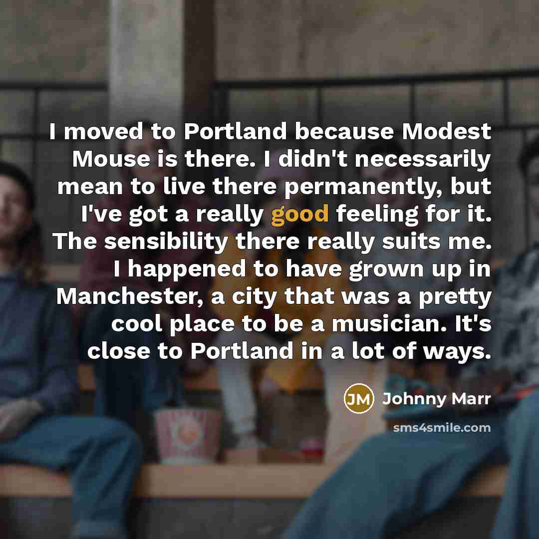 “I moved to Portland because Modest Mouse is there. I…” quote by Johnny Marr