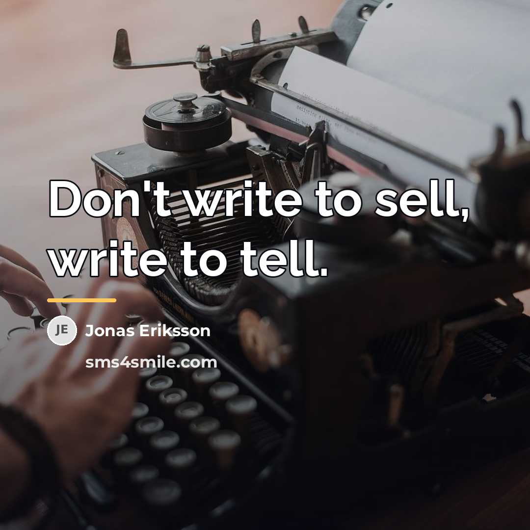 “Don't write to sell, write to tell.…” quote by Jonas Eriksson
