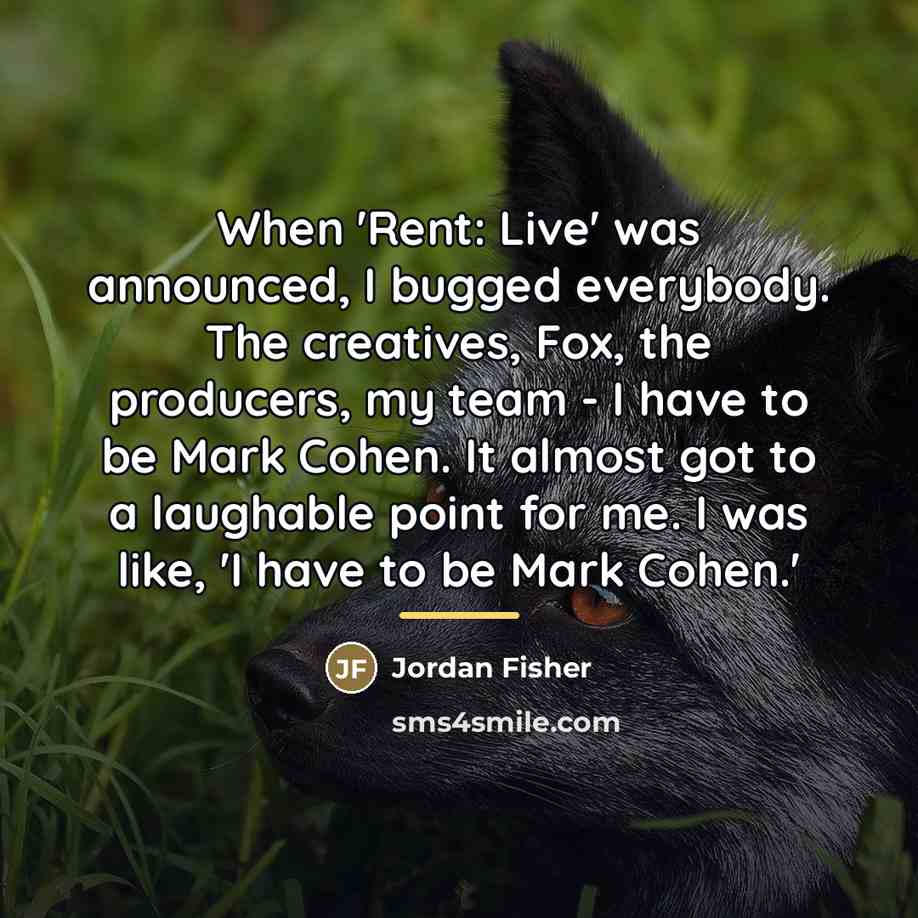 “When 'Rent: Live' was announced, I bugged everybody. The creatives,…” quote by Jordan Fisher