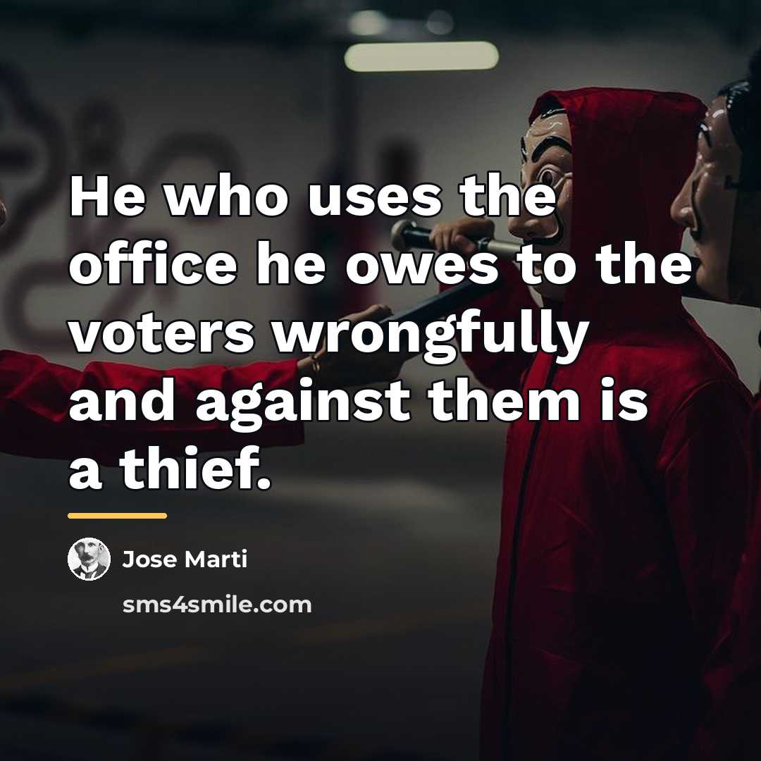 “He who uses the office he owes to the voters…” quote by Jose Marti