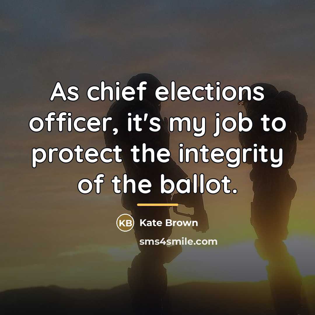 “As chief elections officer, it's my job to protect the…” quote by Kate Brown