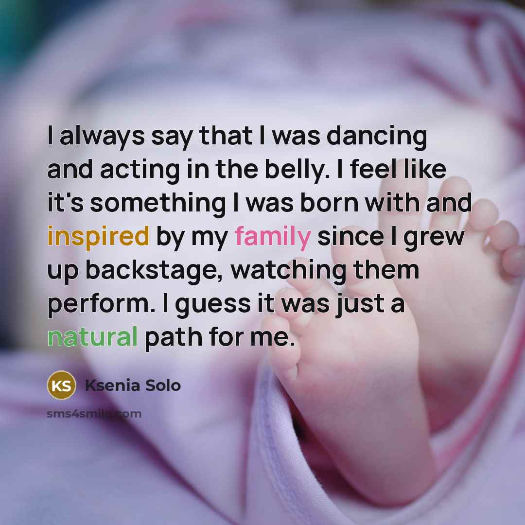 “I always say that I was dancing and acting in…” quote by Ksenia Solo