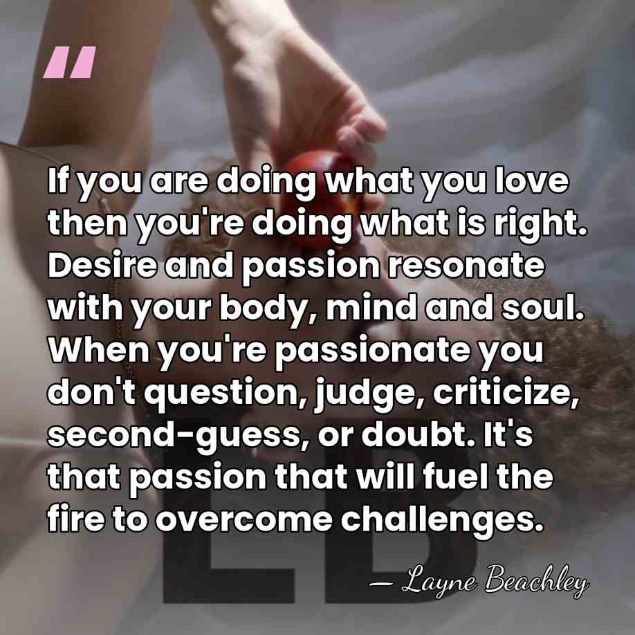 If you are doing what you love then you're doing what is&hellip; - Layne Beachley