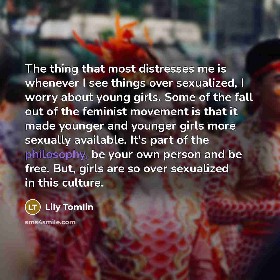 “The thing that most distresses me is whenever I see…” quote by Lily Tomlin