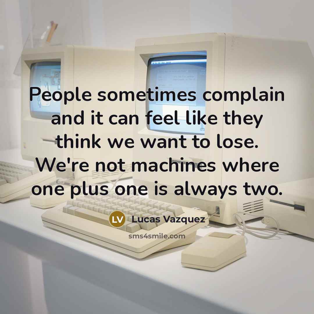 “People sometimes complain and it can feel like they think…” quote by Lucas Vazquez