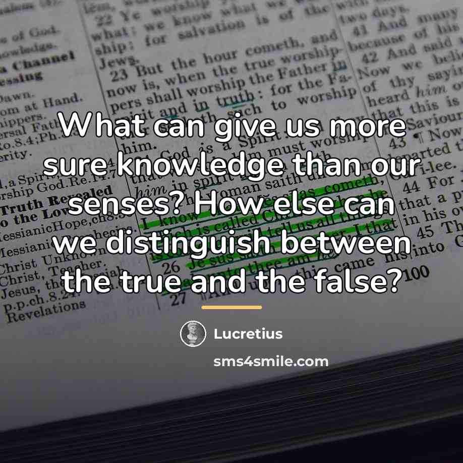 “What can give us more sure knowledge than our senses?…” quote by Lucretius
