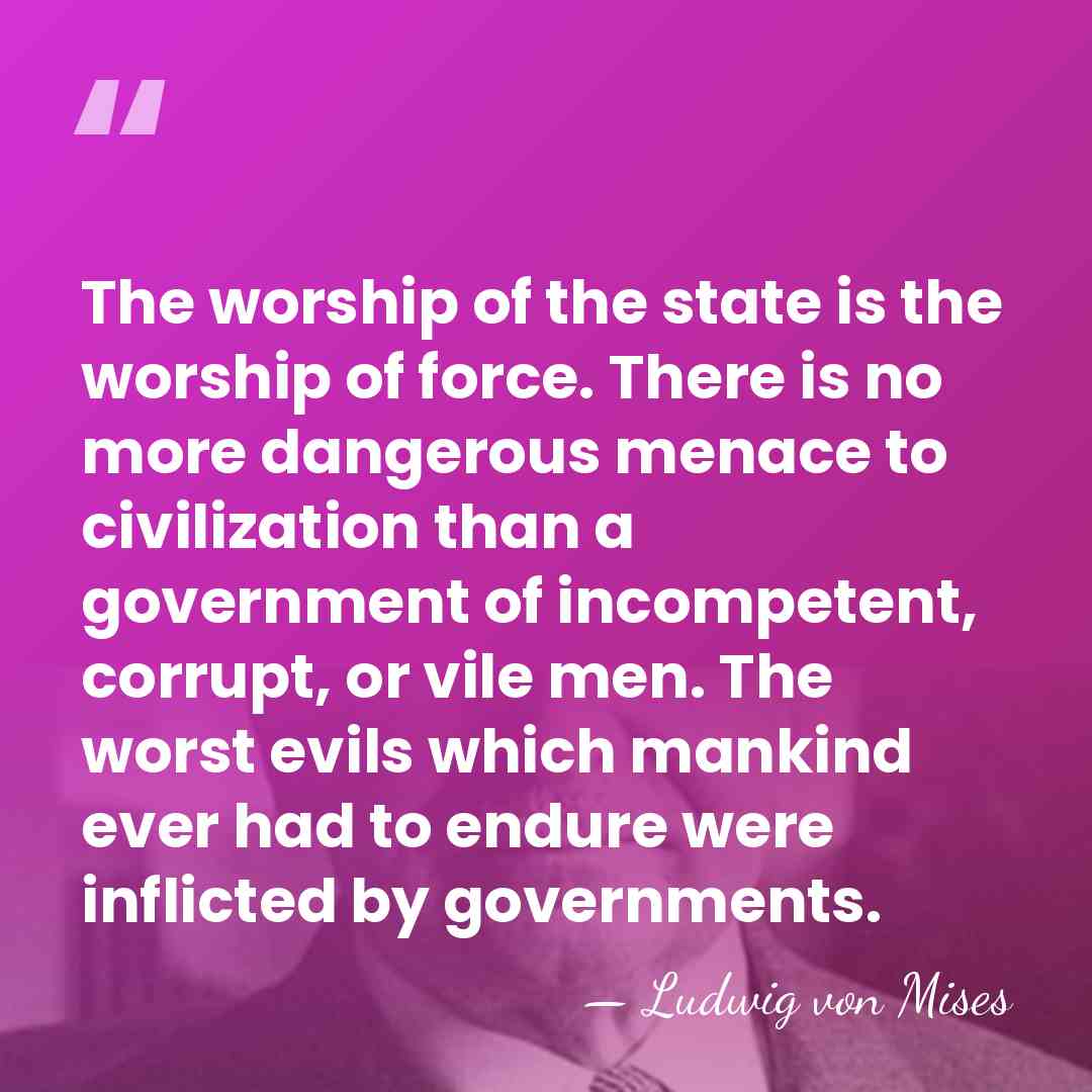 The worship of the state is the worship of force. There is&hellip; - Ludwig von Mises