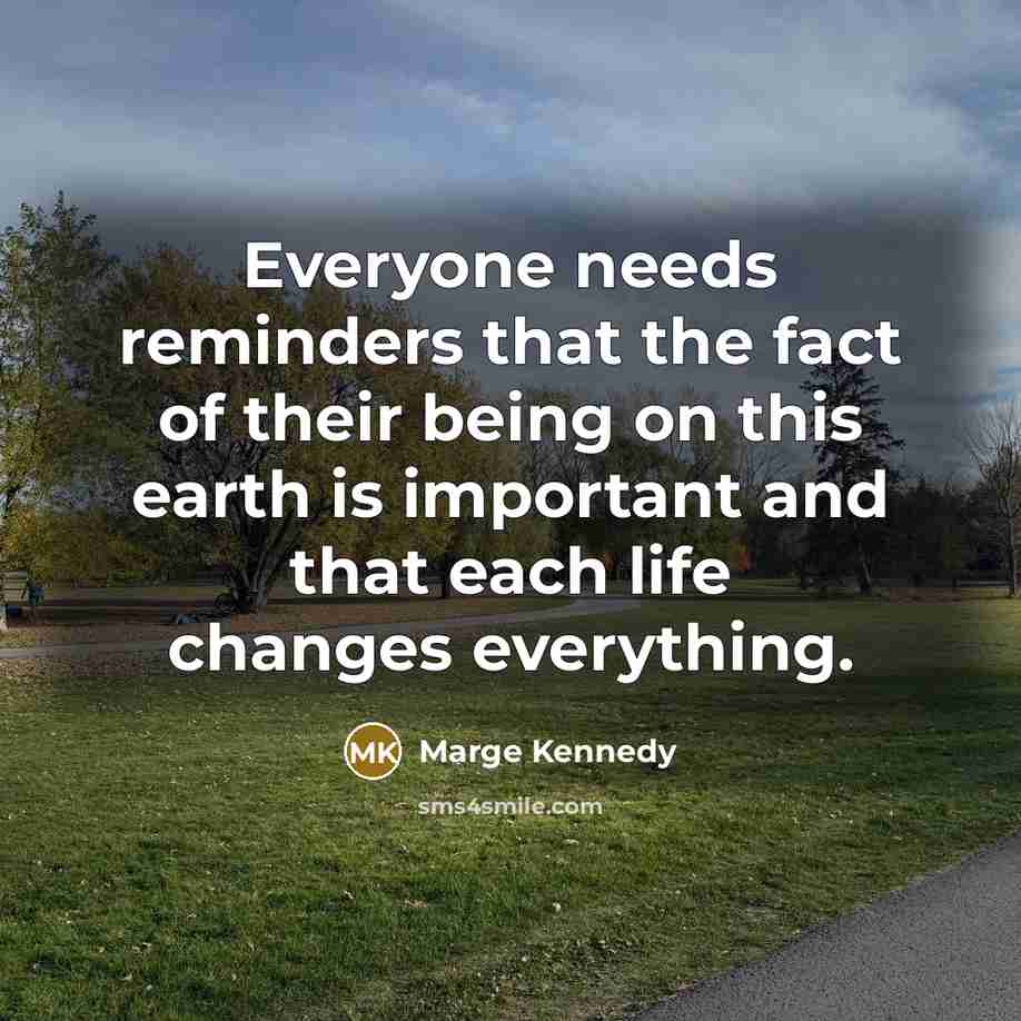 “Everyone needs reminders that the fact of their being on…” quote by Marge Kennedy