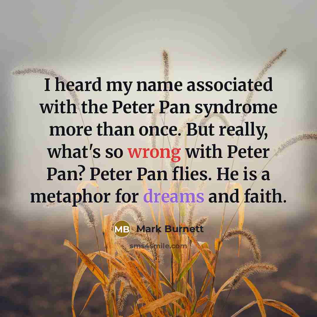 “I heard my name associated with the Peter Pan syndrome…” quote by Mark Burnett