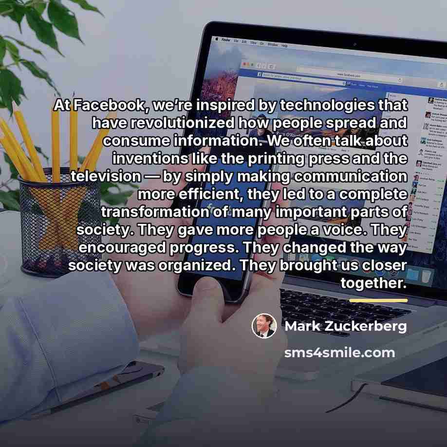 “At Facebook, we’re inspired by technologies that have revolutionized how…” quote by Mark Zuckerberg