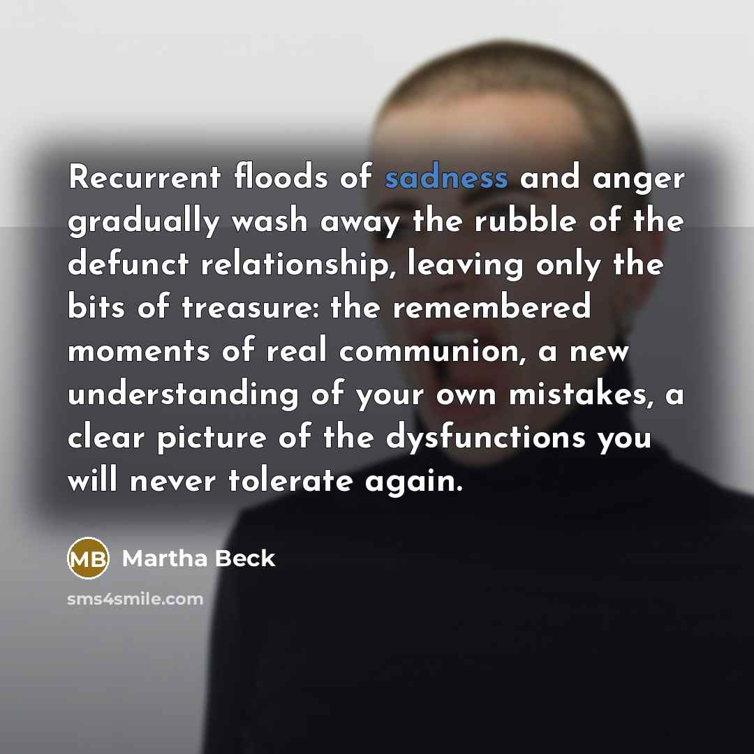 “Recurrent floods of sadness and anger gradually wash away the…” quote by Martha Beck