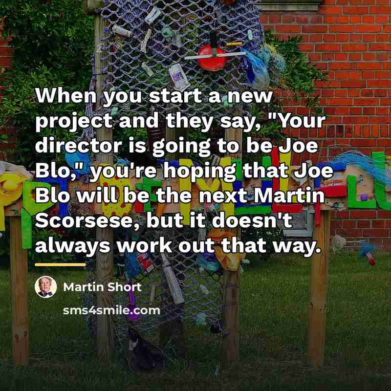 “When you start a new project and they say, "Your…” quote by Martin Short