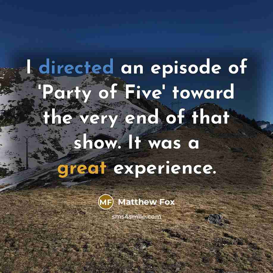 “I directed an episode of 'Party of Five' toward the…” quote by Matthew Fox