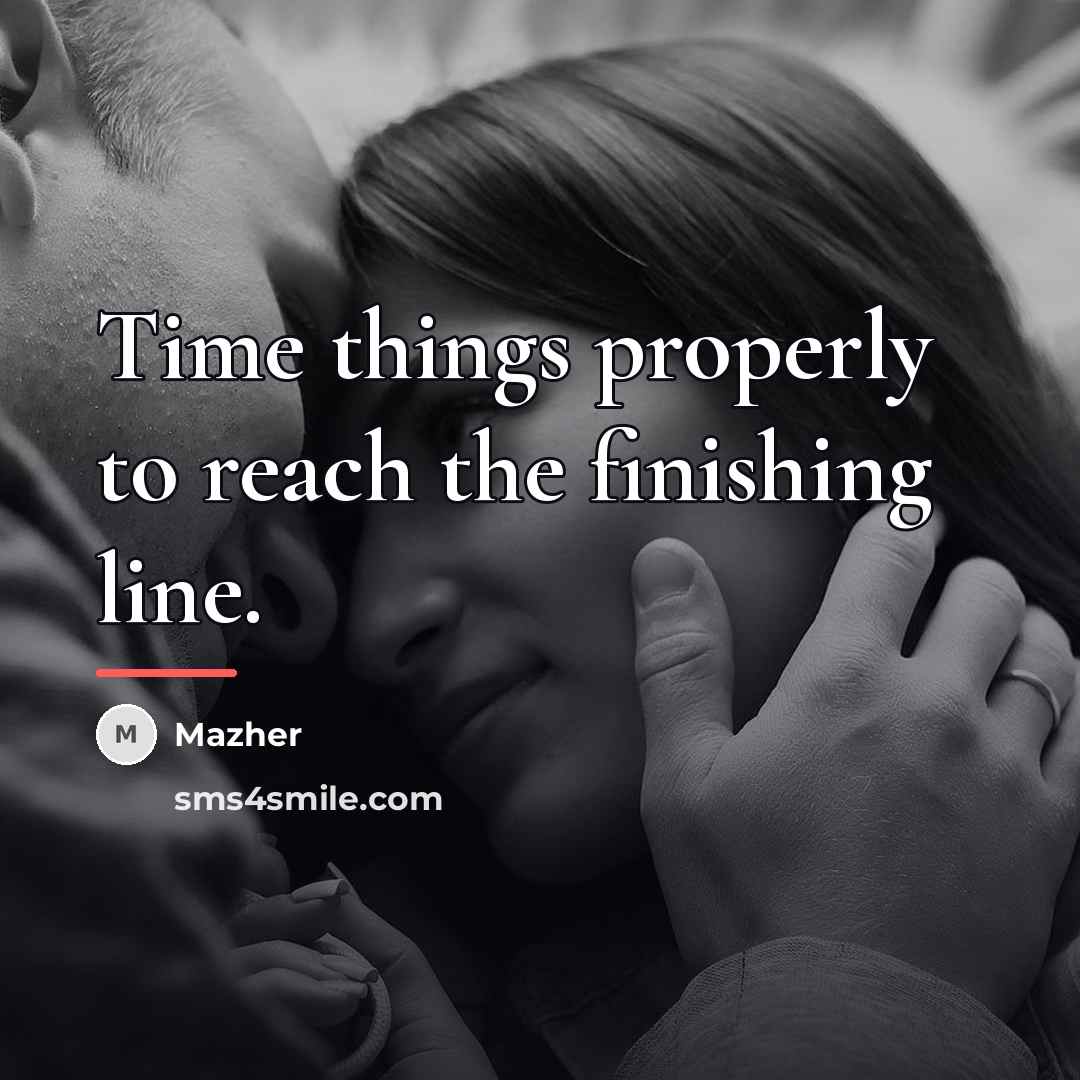 “Time things properly to reach the finishing line.…” quote by Mazher