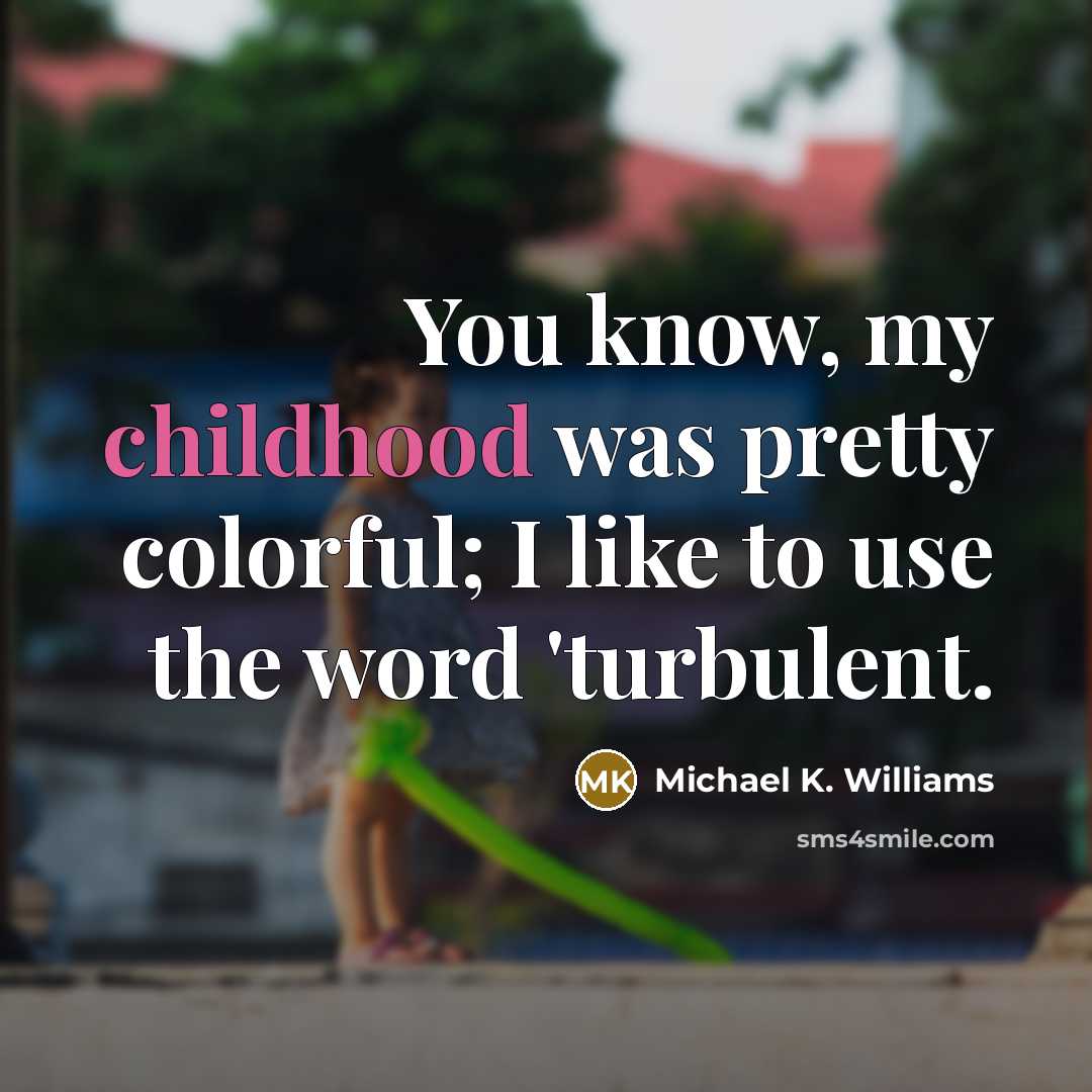 “You know, my childhood was pretty colorful; I like to…” quote by Michael K. Williams